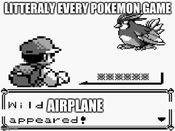 pokemon in a nutshell | LITTERALY EVERY POKEMON GAME; AIRPLANE | image tagged in pokemon appears | made w/ Imgflip meme maker