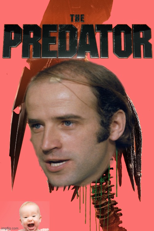 The Predator Elect! | image tagged in joe biden,predator | made w/ Imgflip meme maker