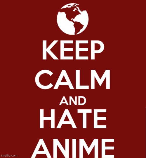 image tagged in no anime allowed,keep calm and carry on red,no anime police,no anime,anti anime,anti anime association | made w/ Imgflip meme maker