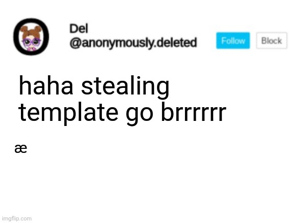 æ | haha stealing template go brrrrrr; æ | image tagged in del announcement | made w/ Imgflip meme maker