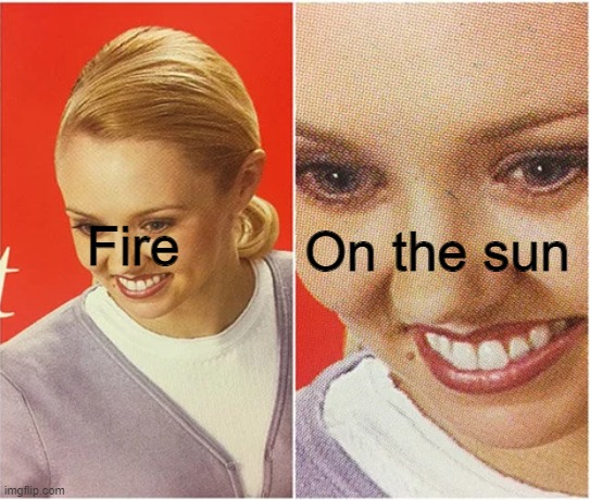 the WHAT blank | Fire On the sun | image tagged in the what blank | made w/ Imgflip meme maker
