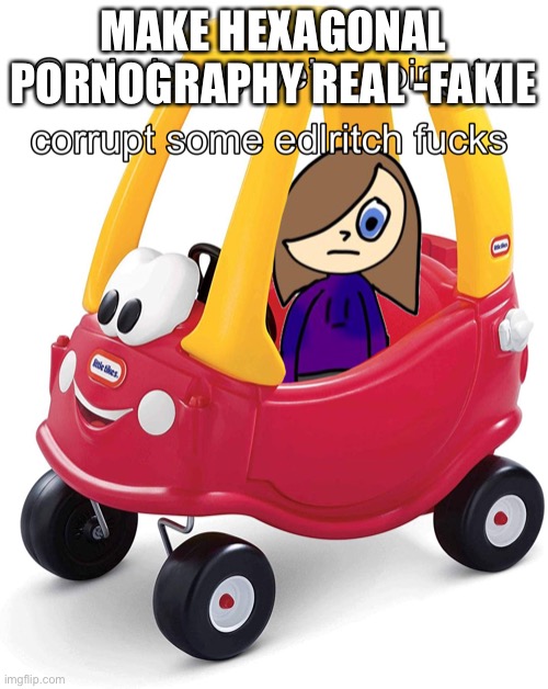 MAKE HEXAGONAL PORNOGRAPHY REAL -FAKIE | made w/ Imgflip meme maker