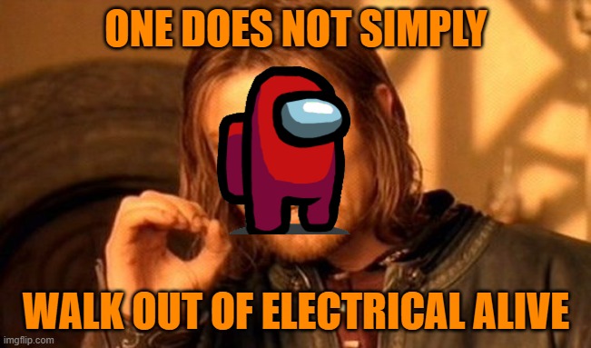 Hey, first meme i posted in day. | ONE DOES NOT SIMPLY; WALK OUT OF ELECTRICAL ALIVE | image tagged in memes,one does not simply | made w/ Imgflip meme maker