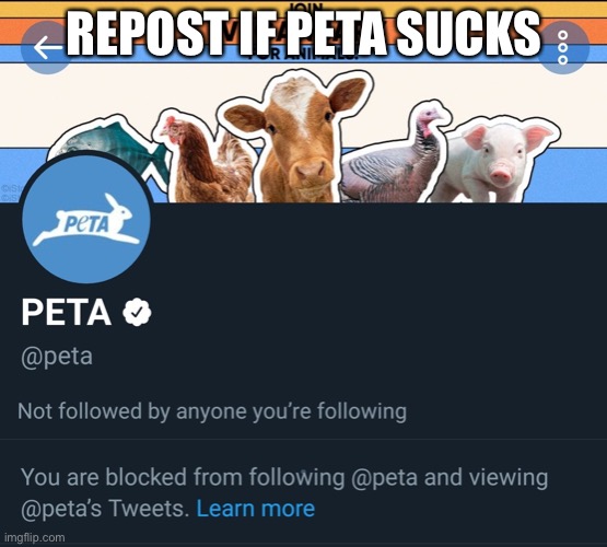 (I am not actually blocked | REPOST IF PETA SUCKS | made w/ Imgflip meme maker