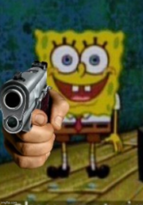 E | image tagged in spongebob holding a gun | made w/ Imgflip meme maker