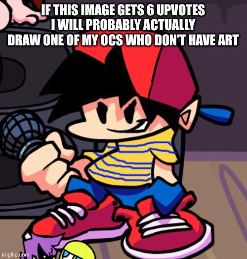Ness but Friday night Funkin | IF THIS IMAGE GETS 6 UPVOTES I WILL PROBABLY ACTUALLY DRAW ONE OF MY OCS WHO DON’T HAVE ART | image tagged in ness but friday night funkin | made w/ Imgflip meme maker