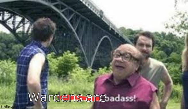 Minecraft Warden= Death | Wardens; are | image tagged in suicide is badass,minecraft,oh no | made w/ Imgflip meme maker