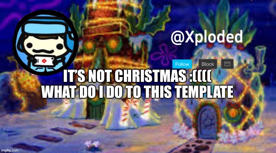 christmas announcment lul | IT’S NOT CHRISTMAS :(((( WHAT DO I DO TO THIS TEMPLATE | image tagged in christmas announcment lul | made w/ Imgflip meme maker