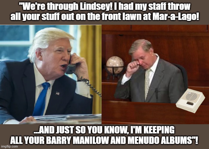 No more exciting, golf weekends with Big Daddy.... |  "We're through Lindsey! I had my staff throw all your stuff out on the front lawn at Mar-a-Lago! ...AND JUST SO YOU KNOW, I'M KEEPING ALL YOUR BARRY MANILOW AND MENUDO ALBUMS"! | image tagged in broken heart,donald trump,trump is a moron | made w/ Imgflip meme maker
