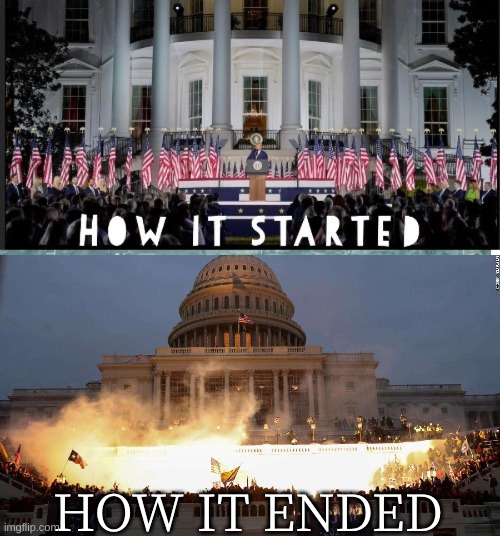 Is this what they meant by going out in a blaze of glory? | HOW IT ENDED | image tagged in trump,done,riot,maga | made w/ Imgflip meme maker