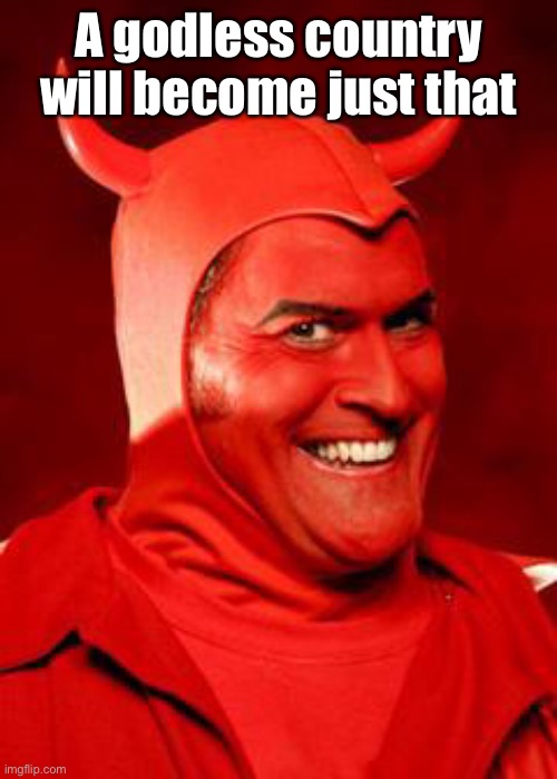 Devil Bruce | A godless country will become just that | image tagged in devil bruce | made w/ Imgflip meme maker