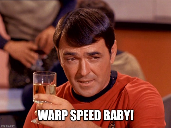 Star Trek Scotty | WARP SPEED BABY! | image tagged in star trek scotty | made w/ Imgflip meme maker