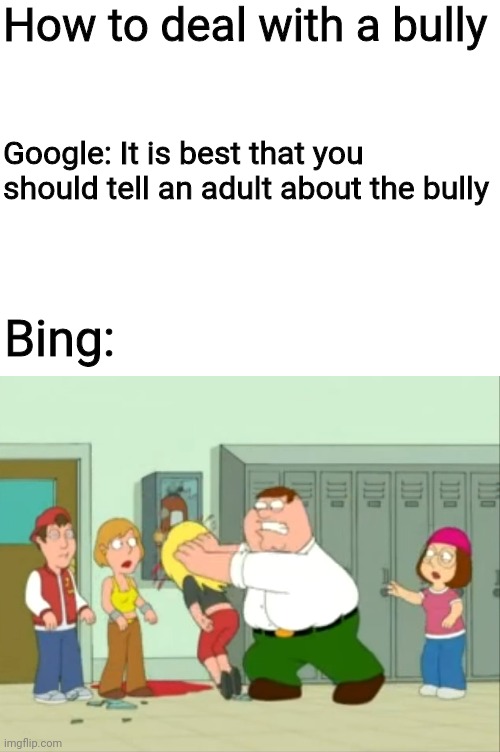 I mean yeah thats one way | How to deal with a bully; Google: It is best that you should tell an adult about the bully; Bing: | image tagged in memes,fun,dark humor,school | made w/ Imgflip meme maker