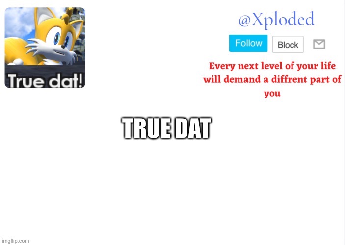 Xploded come to make an announcement | TRUE DAT | image tagged in xploded come to make an announcement | made w/ Imgflip meme maker