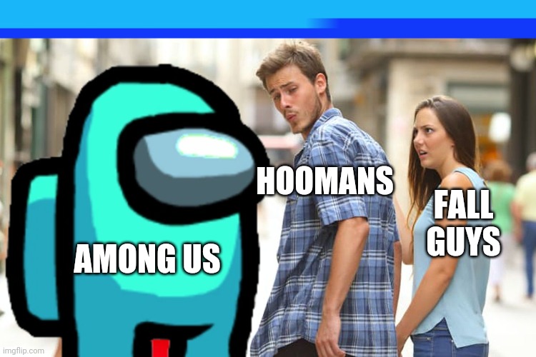 When among came out | HOOMANS; FALL GUYS; AMONG US | image tagged in among us,fall guys,oof | made w/ Imgflip meme maker