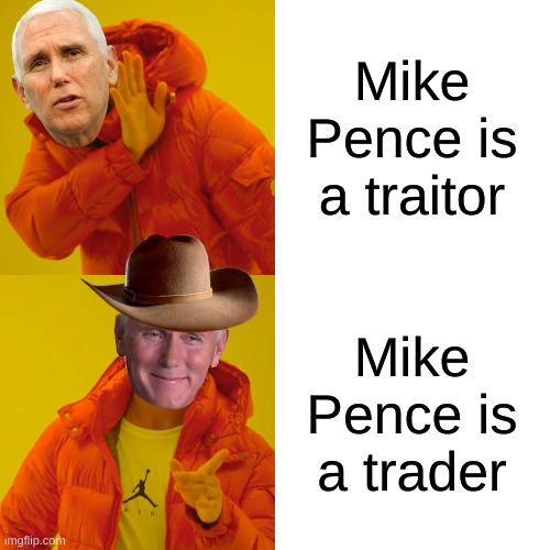 Drake Hotline Bling Meme | Mike Pence is a traitor Mike Pence is a trader | image tagged in memes,drake hotline bling | made w/ Imgflip meme maker