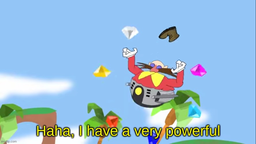 Haha, I have a very powerful | image tagged in haha i have a very powerful | made w/ Imgflip meme maker
