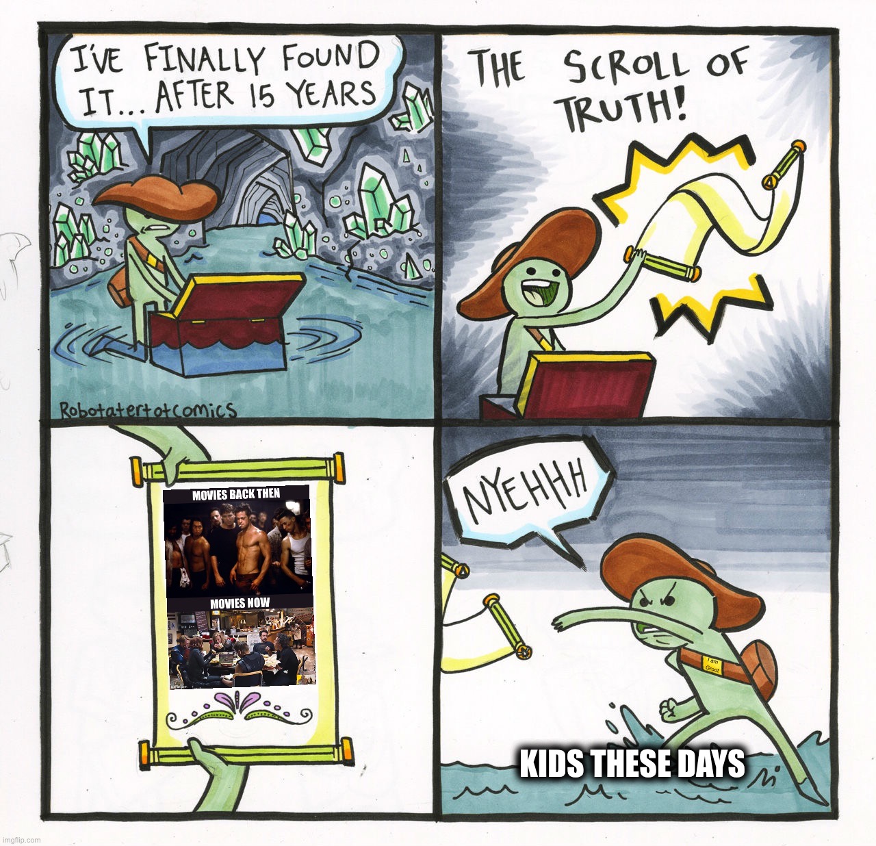 The Scroll Of Truth | I am
Groot; KIDS THESE DAYS | image tagged in memes,the scroll of truth,kids these days,funny memes,movies,sad but true | made w/ Imgflip meme maker