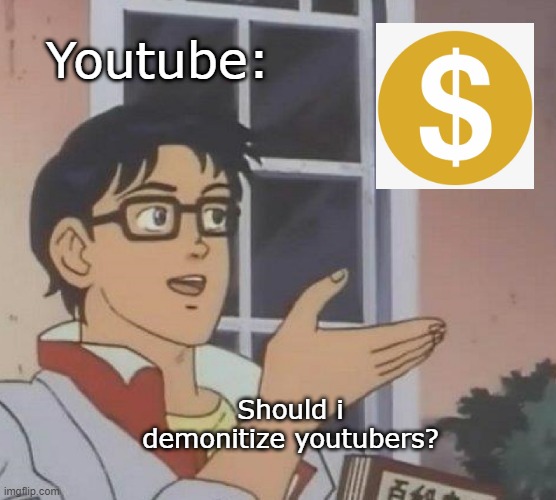 demonitize go brr | Youtube:; Should i demonitize youtubers? | image tagged in memes,is this a pigeon,youtube | made w/ Imgflip meme maker