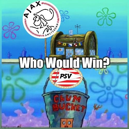 Ajax vs PSV. Who Would take advantage to the title race in Holland? | Who Would Win? | image tagged in memes,krusty krab vs chum bucket,ajax,psv,netherlands,futbol | made w/ Imgflip meme maker