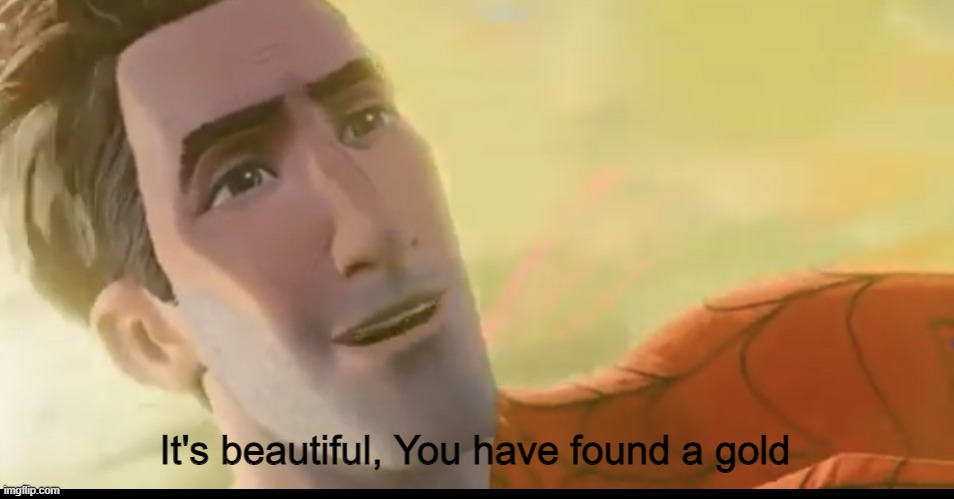 Not bad kid | It's beautiful, You have found a gold | image tagged in not bad kid | made w/ Imgflip meme maker