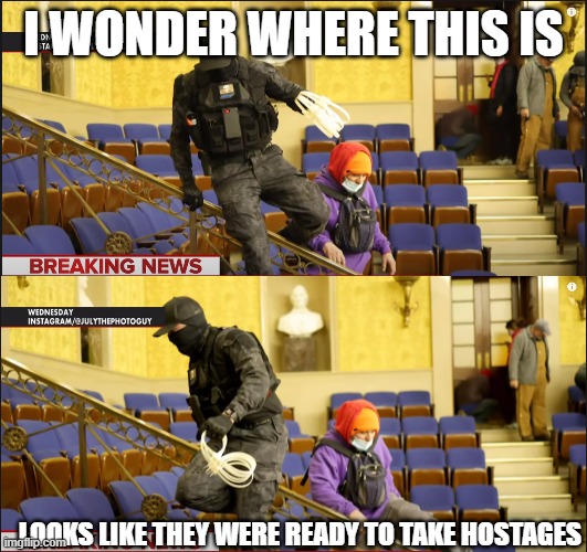 I WONDER WHERE THIS IS LOOKS LIKE THEY WERE READY TO TAKE HOSTAGES | made w/ Imgflip meme maker