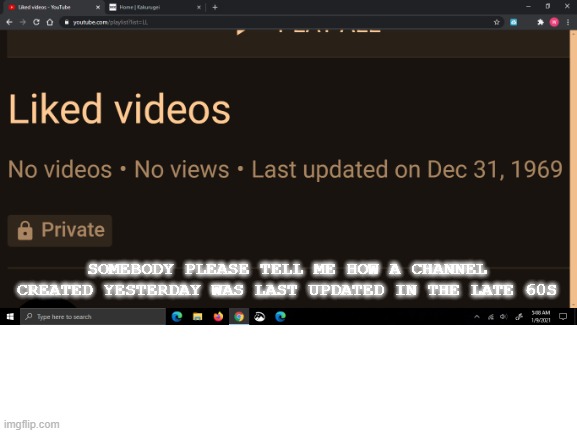 But how? | SOMEBODY PLEASE TELL ME HOW A CHANNEL CREATED YESTERDAY WAS LAST UPDATED IN THE LATE 60S | image tagged in youtube,weird | made w/ Imgflip meme maker