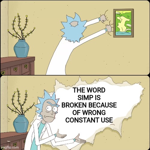 Rick Rips Wallpaper | THE WORD SIMP IS BROKEN BECAUSE OF WRONG CONSTANT USE | image tagged in rick rips wallpaper | made w/ Imgflip meme maker