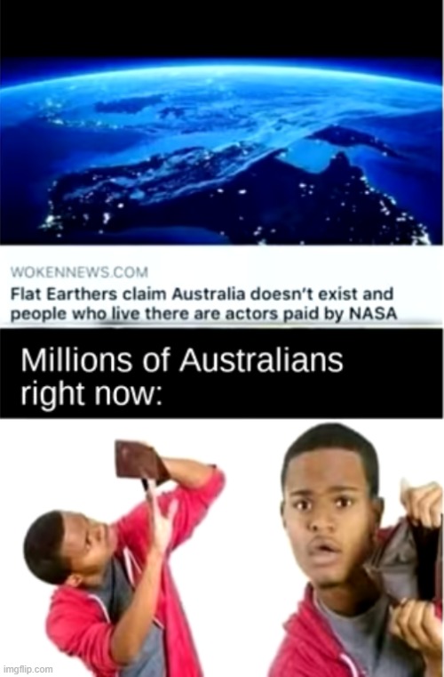 Woah | image tagged in flat earth,flat earthers,stupid,australians | made w/ Imgflip meme maker