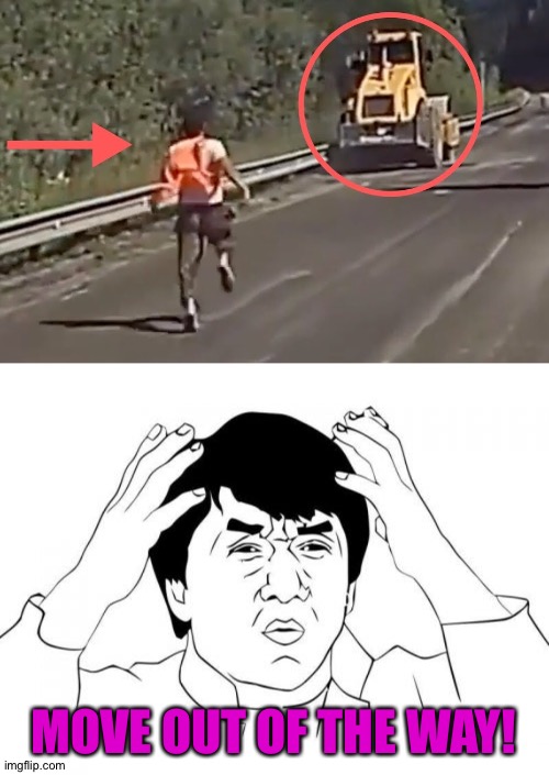 He's not supposed to do that! | MOVE OUT OF THE WAY! | image tagged in memes,jackie chan wtf | made w/ Imgflip meme maker