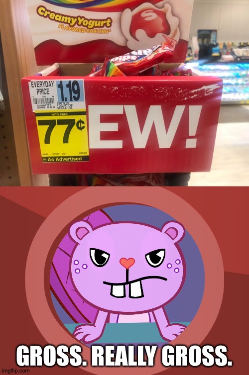 Ew! | GROSS. REALLY GROSS. | image tagged in pissed-off toothy htf | made w/ Imgflip meme maker