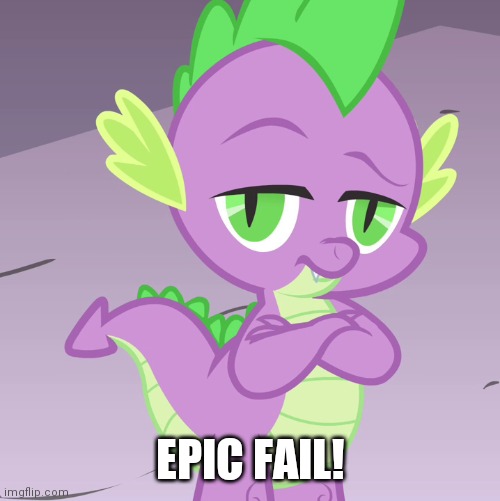 Disappointed Spike (MLP) | EPIC FAIL! | image tagged in disappointed spike mlp | made w/ Imgflip meme maker