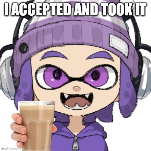 I ACCEPTED AND TOOK IT | image tagged in bryce with chocolate milk | made w/ Imgflip meme maker