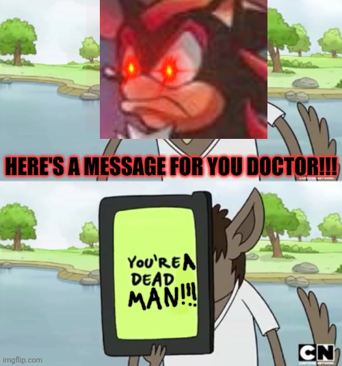 Shadow's message to Dr. Eggman | HERE'S A MESSAGE FOR YOU DOCTOR!!! | image tagged in you wanna see my phone,memes,gaming,dank memes,shadow the hedgehog,savage memes | made w/ Imgflip meme maker