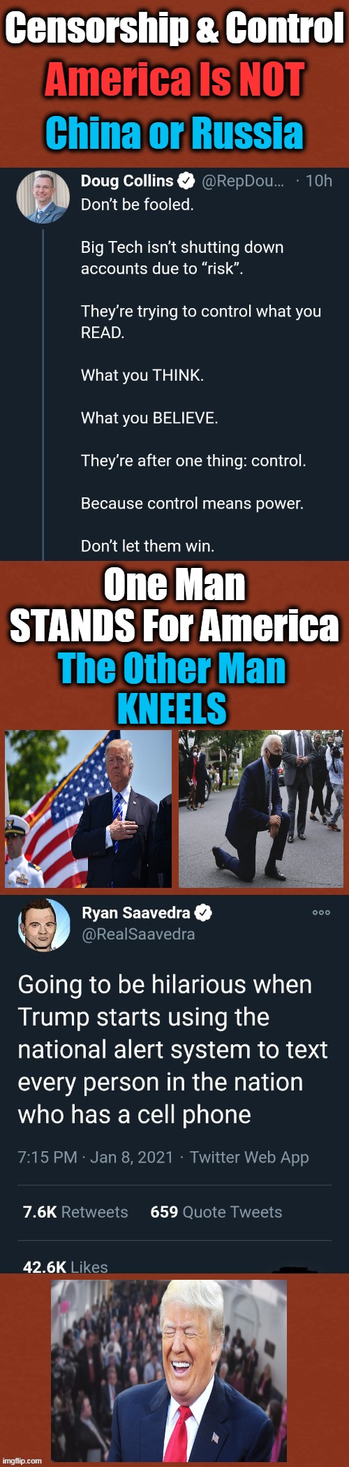 Trump LOVES AMERICA ~~ Don't Let People Control Her Who Do Not LOVE HER! | Censorship & Control; America Is NOT; China or Russia; One Man
STANDS For America; The Other Man 
KNEELS | image tagged in politics,freedom of speech,freedom of the press,control,censorship,trump vs biden | made w/ Imgflip meme maker
