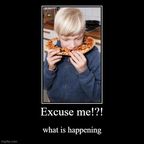 I would KILL my kid if they ate pizza like that. | image tagged in funny,demotivationals | made w/ Imgflip demotivational maker