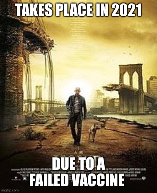 2021 I am legend | TAKES PLACE IN 2021; DUE TO A FAILED VACCINE | image tagged in coronavirus meme | made w/ Imgflip meme maker
