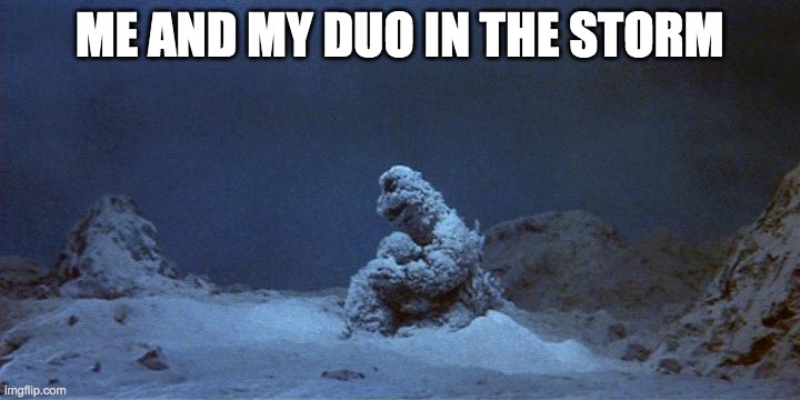 ME AND MY DUO IN THE STORM | image tagged in godzilla,fortnite | made w/ Imgflip meme maker