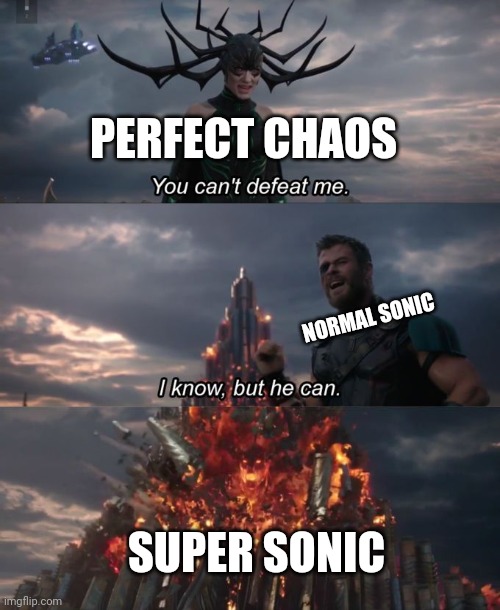 That's the final boss level in sonic adventure in a nutshell | PERFECT CHAOS; NORMAL SONIC; SUPER SONIC | image tagged in you can't defeat me,gaming,dank memes,video games,sonic the hedgehog,sonic | made w/ Imgflip meme maker