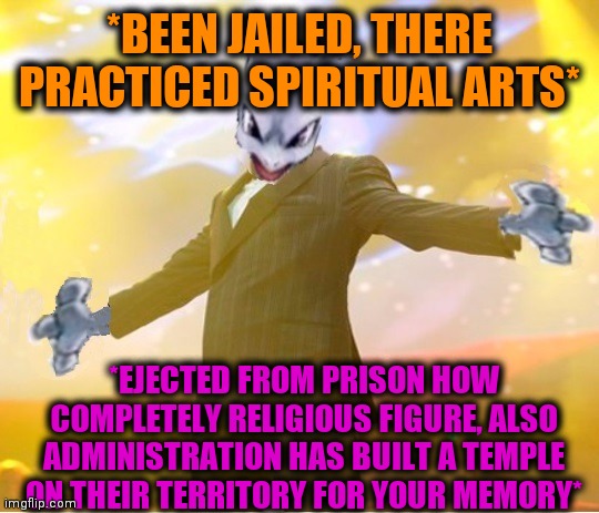 -Me just step single toe. | *BEEN JAILED, THERE PRACTICED SPIRITUAL ARTS*; *EJECTED FROM PRISON HOW COMPLETELY RELIGIOUS FIGURE, ALSO ADMINISTRATION HAS BUILT A TEMPLE ON THEIR TERRITORY FOR YOUR MEMORY* | image tagged in alien suggesting space joy,facebook jail,jp sears the spiritual guy,religious freedom,pop culture,temple | made w/ Imgflip meme maker