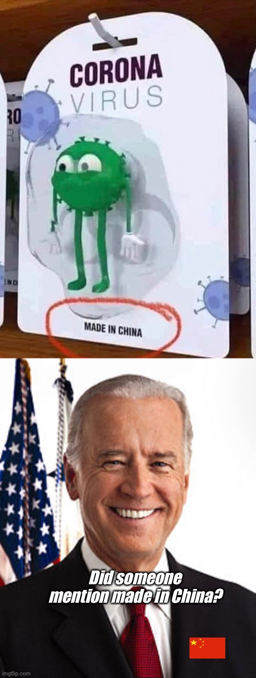 Made in ?? | Did someone mention made in China? | image tagged in memes,joe biden,politics,foreign policy,election 2020 | made w/ Imgflip meme maker