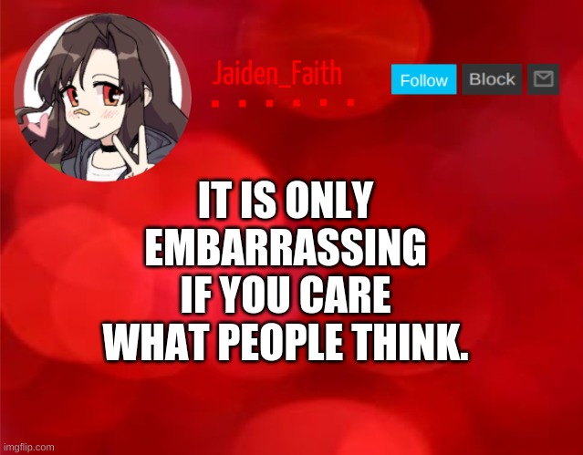 Quote #2 | IT IS ONLY EMBARRASSING IF YOU CARE WHAT PEOPLE THINK. | image tagged in jaiden announcment | made w/ Imgflip meme maker