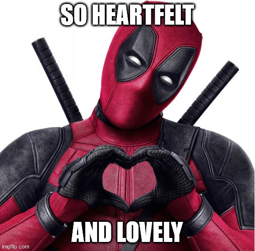 Deadpool heart | SO HEARTFELT AND LOVELY | image tagged in deadpool heart | made w/ Imgflip meme maker