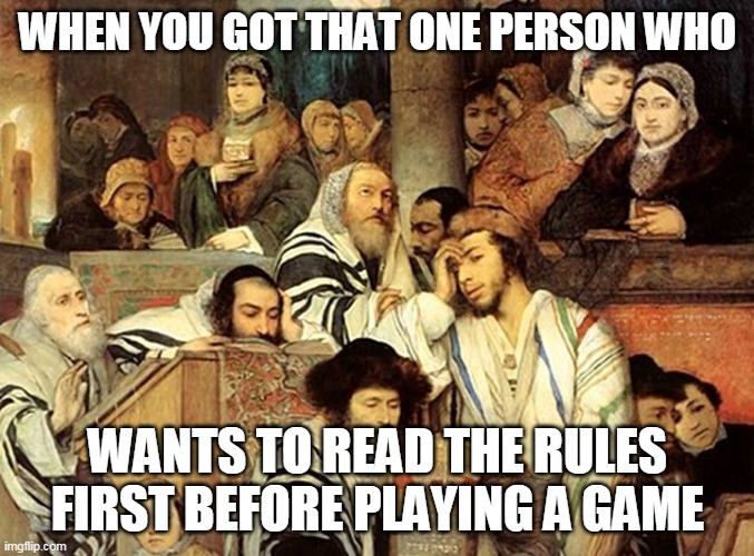 When you got that one person who wants to read the rules first before playing a game | WHEN YOU GOT THAT ONE PERSON WHO; WANTS TO READ THE RULES FIRST BEFORE PLAYING A GAME | image tagged in medieval group reading,game,funny,annoying,game night | made w/ Imgflip meme maker