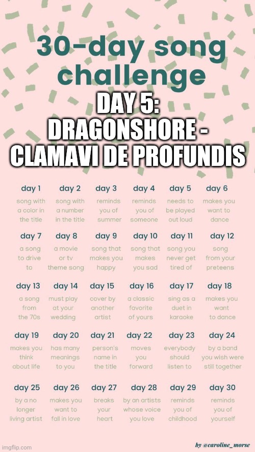 30 day song challenge | DAY 5: DRAGONSHORE - CLAMAVI DE PROFUNDIS | image tagged in 30 day song challenge | made w/ Imgflip meme maker