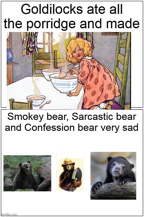 Three bears suffered emotional trauma. Goldilocks: The ...