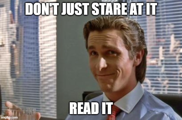 Patrick Bateman | DON'T JUST STARE AT IT; READ IT | image tagged in patrick bateman | made w/ Imgflip meme maker