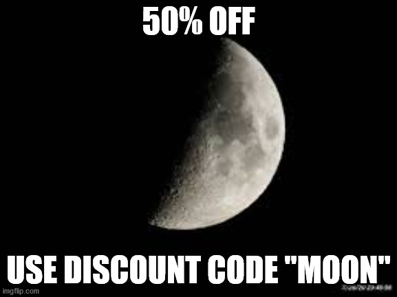 50% OFF USE DISCOUNT CODE "MOON" | made w/ Imgflip meme maker