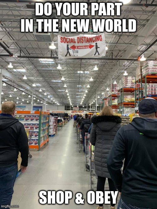 The New World | DO YOUR PART
IN THE NEW WORLD; SHOP & OBEY | image tagged in censorship,nwo police state,big tech | made w/ Imgflip meme maker