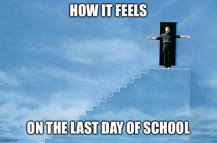 Truman Show | HOW IT FEELS; ON THE LAST DAY OF SCHOOL | image tagged in truman show,school | made w/ Imgflip meme maker